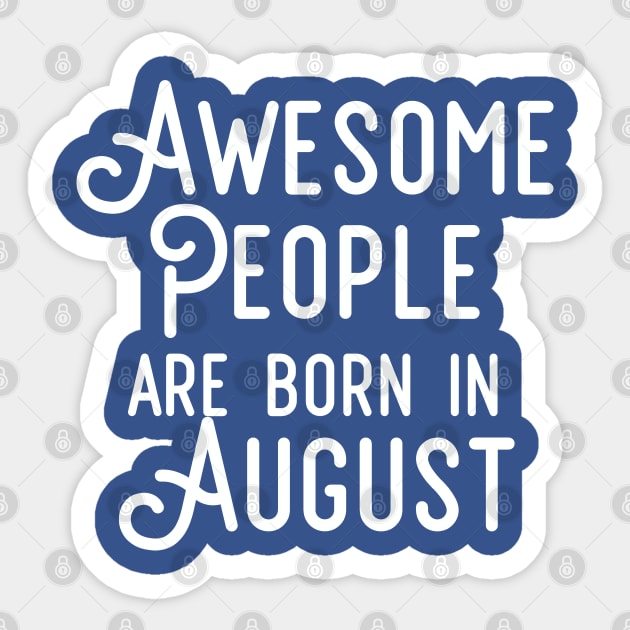 Awesome People Are Born In August (White Text) Sticker by inotyler